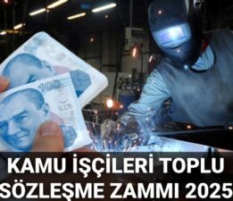 Kamu işçileri toplu sözleşme 2025 zammında son durum: 600 bin işçi zammı ne kadar, yüzde kaç olacak?