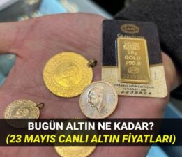 Altın fiyatlarında son durum 23 Mayıs: Bugün altın ne kadar, yükseliyor mu, düşüyor mu?