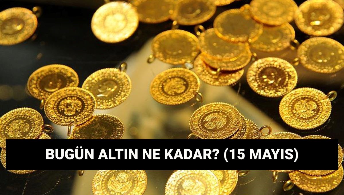 Altında son durum! Gram altın kaç lira oldu, düştü mü? 15 Mayıs altın fiyatları canlı