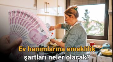 Ev hanımlarına emeklilik ne zaman çıkacak, şartları neler olacak? 2025 Ev hanımlarına emeklilik hakkı son durum
