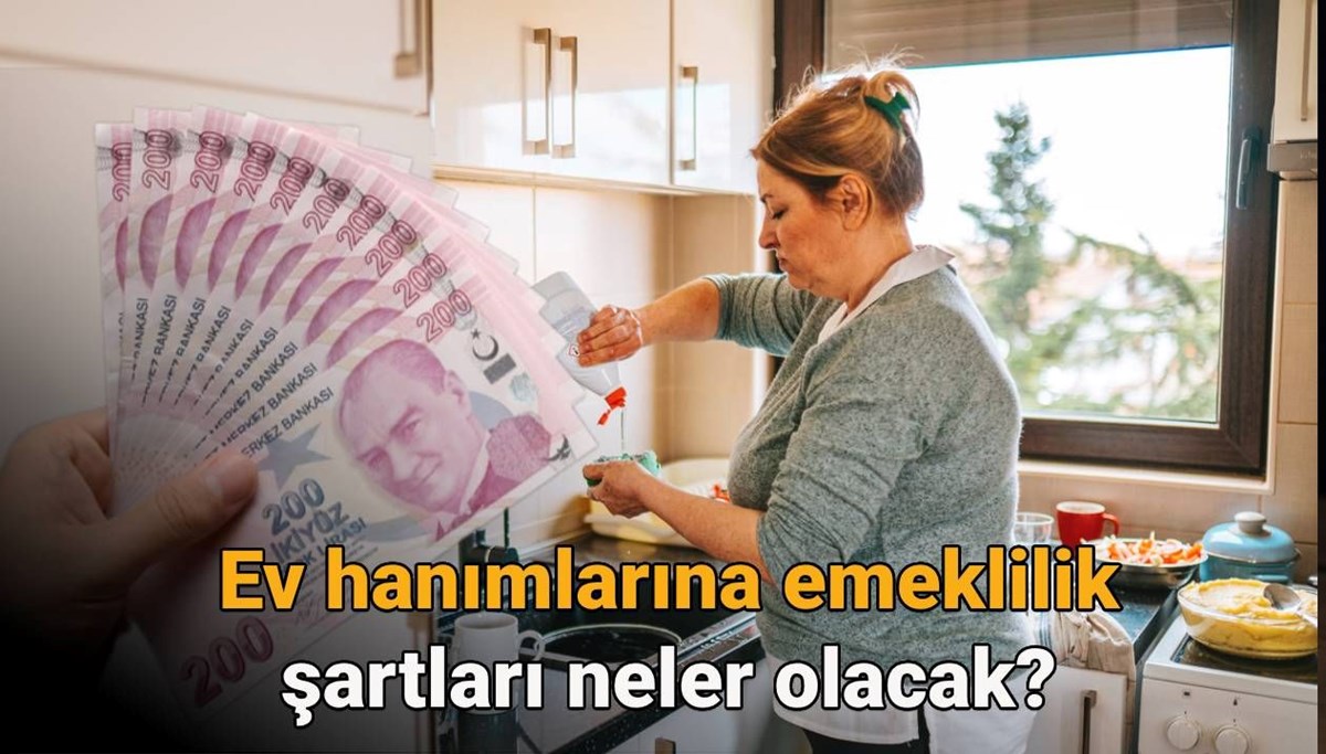 Ev hanımlarına emeklilik ne zaman çıkacak, şartları neler olacak? 2025 Ev hanımlarına emeklilik hakkı son durum