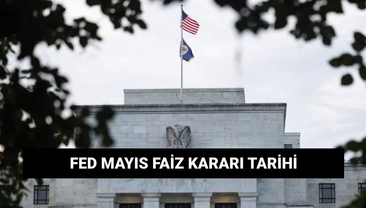 FED Mayıs ayı faiz kararı tarihi: ABD Merkez Bankası PPK toplantısı ne zaman?