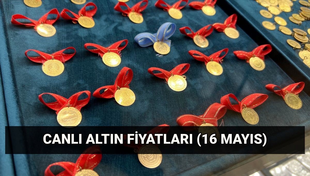 Güncel altın fiyatları 16 Mayıs: Altın düştü mü? Bugün gram ve çeyrek altın ne kadar?
