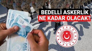 Bedelli askerlik ücreti 2025 Temmuz’da ne kadar olacak? Yeni bedelli askerlik ücreti zammı son dakika