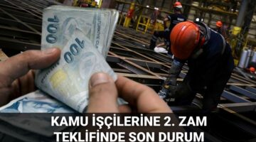 Kamu işçisi toplu sözleşme zammı 2025: Kamu işçilerine 2. zam teklifi ne kadar, yüzde kaç olacak?