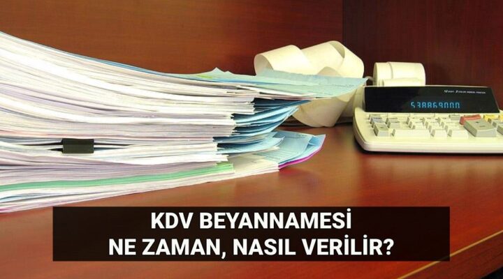 KDV beyannamesi verme süresi 2025: Katma Değer Vergisi (KDV) oranları kaç, ne zaman ve nasıl verilir?