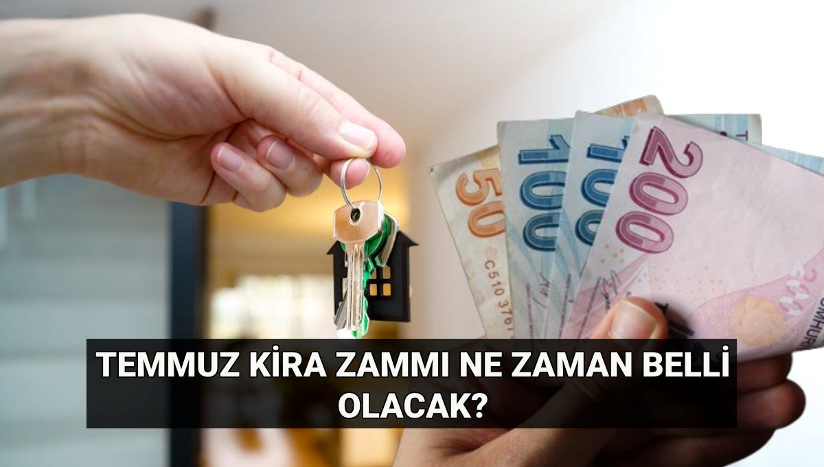 Temmuz kira zammı: TÜİK ev ve iş yeri kira artış oranı ne zaman belli olacak? Kira zammı hesaplama