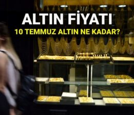 10 Temmuz altın fiyatları: Bugün gram ve çeyrek altın kaç TL? Canlı altın alış ve satış fiyatı anlık