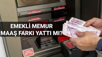 Memur ve emekli memur maaş farkı sorgulama 2025: 4C Emekli Sandığı memur emeklisi maaş farkı yattı mı, ne kadar oldu?