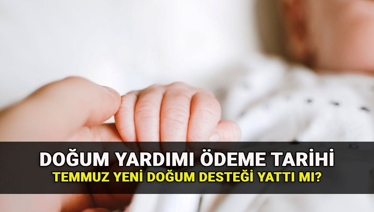 Temmuz ayı doğum yardımı ödeme tarihi belli oldu: Doğum yardımı ne zaman yatacak? (e-Devlet sorgulama)