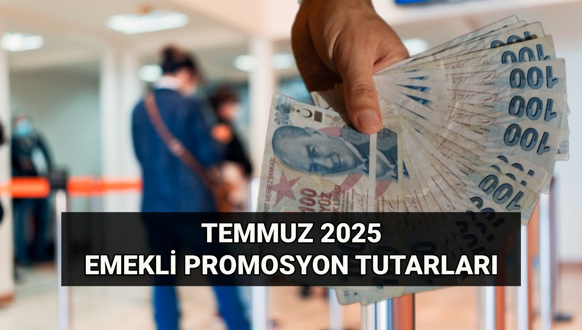 Temmuz emekli promosyonu güncel tutar: Emekli banka promosyonu ne kadar oldu? En yüksek promosyon veren bankalar listesi