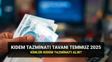 Temmuz kıdem tazminatı tavan ücreti 2025: Zamlı kıdem tazminatı tavanı ne kadar? Kimler kıdem tazminatı alabilir?