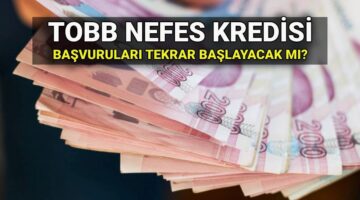 TOBB Nefes Kredisi başvuruları bitti mi, tekrar başlayacak mı? 2025 Nefes Kredisi faiz oranı ve şartları