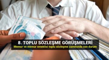 8. toplu sözleşme zammında son durum: Memur ve memur emeklisi toplu sözleşme zammı ne kadar olacak, teklif ne zaman açıklanır?
