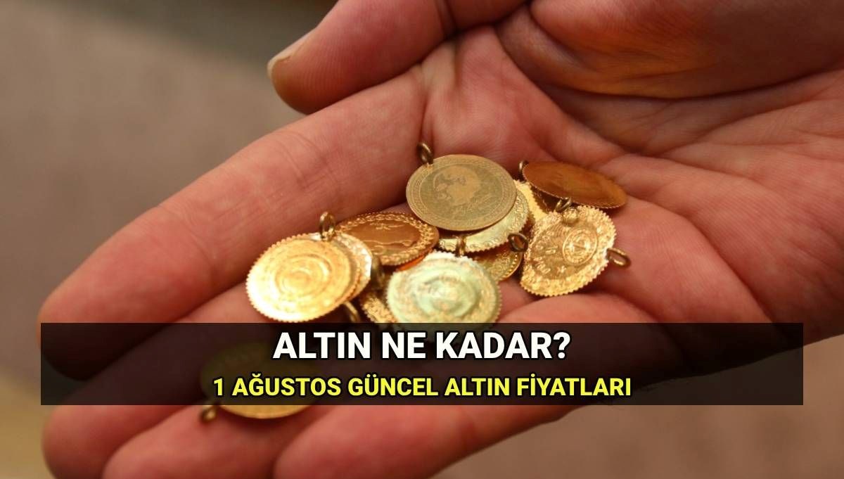 Bugün gram ne kadar? 1 Ağustos altın alış ve satış fiyatları: Gram ve çeyrek altın kaç TL?