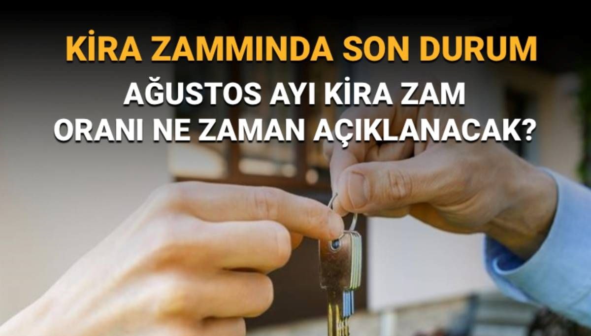 Kira artış oranı ne zaman açıklanacak? Ağustos kira zammı açıklanma tarihi