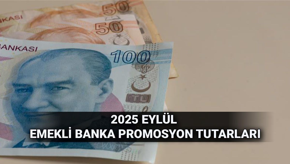 Emekli banka promosyonları (Eylül 2025): En yüksek ve en düşük promosyon veren bankalar listesi güncel