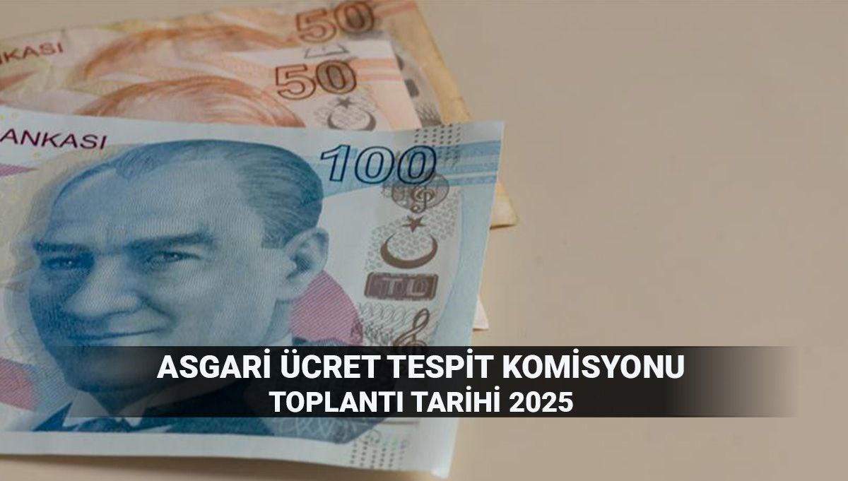 Yeni asgari ücret zammı için gözler toplantıda! 2025 Asgari Ücret Tespit Komisyonu ne zaman toplanıyor?